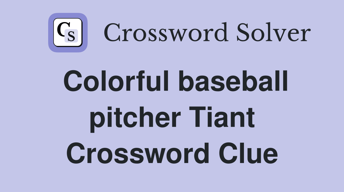 Colorful baseball pitcher Tiant Crossword Clue