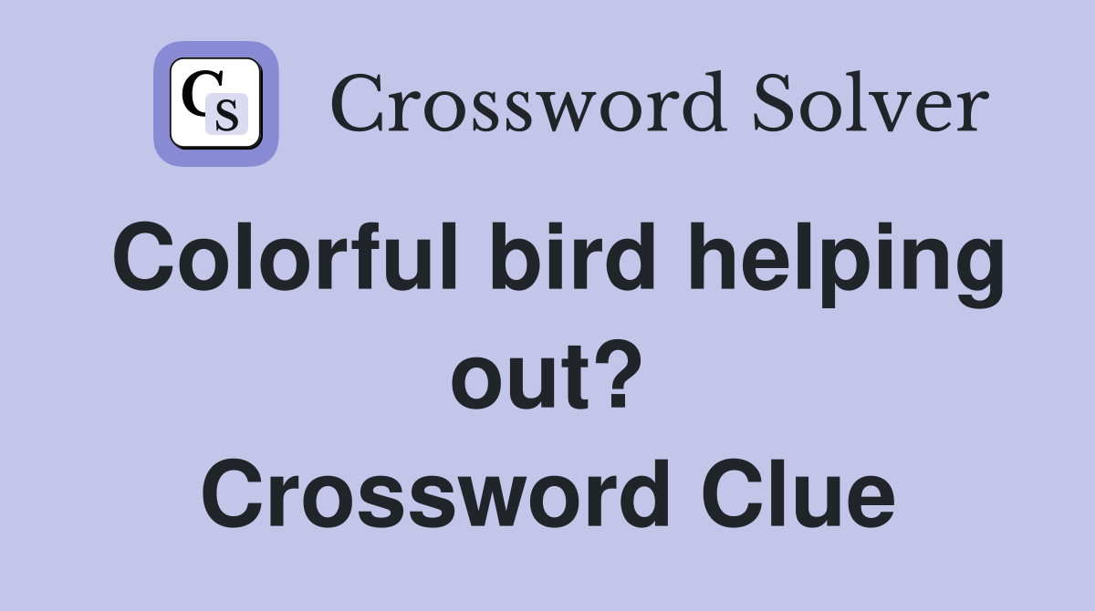 Colorful bird helping out? Crossword Clue
