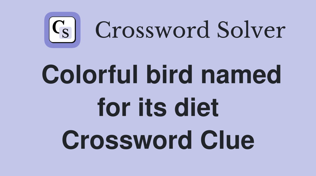 Colorful bird named for its diet Crossword Clue
