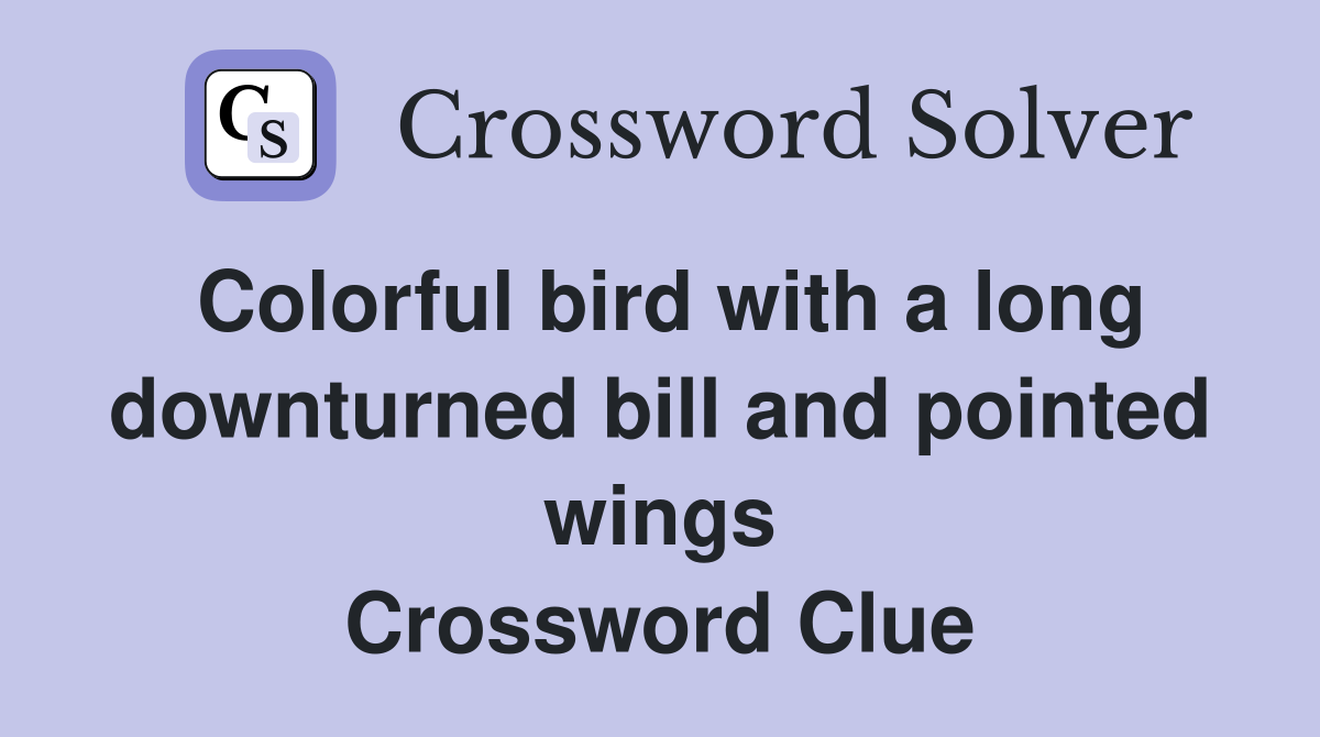 Colorful bird with a long downturned bill and pointed wings Crossword Clue