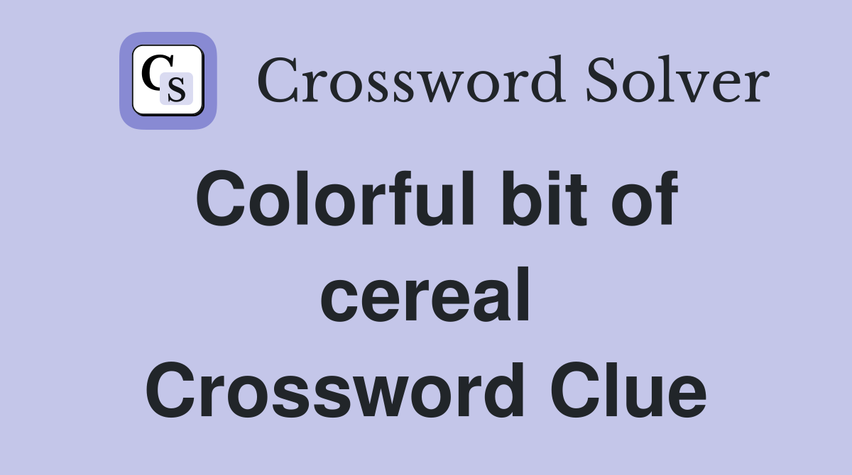 Colorful bit of cereal Crossword Clue