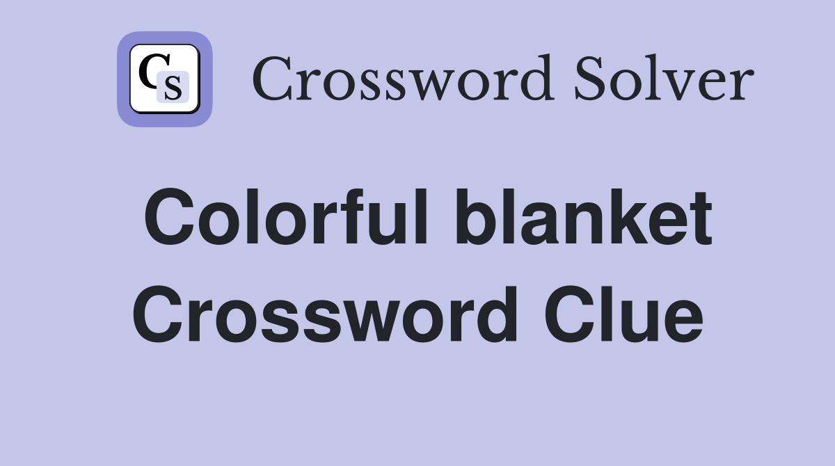 Colorful blanket Crossword Clue