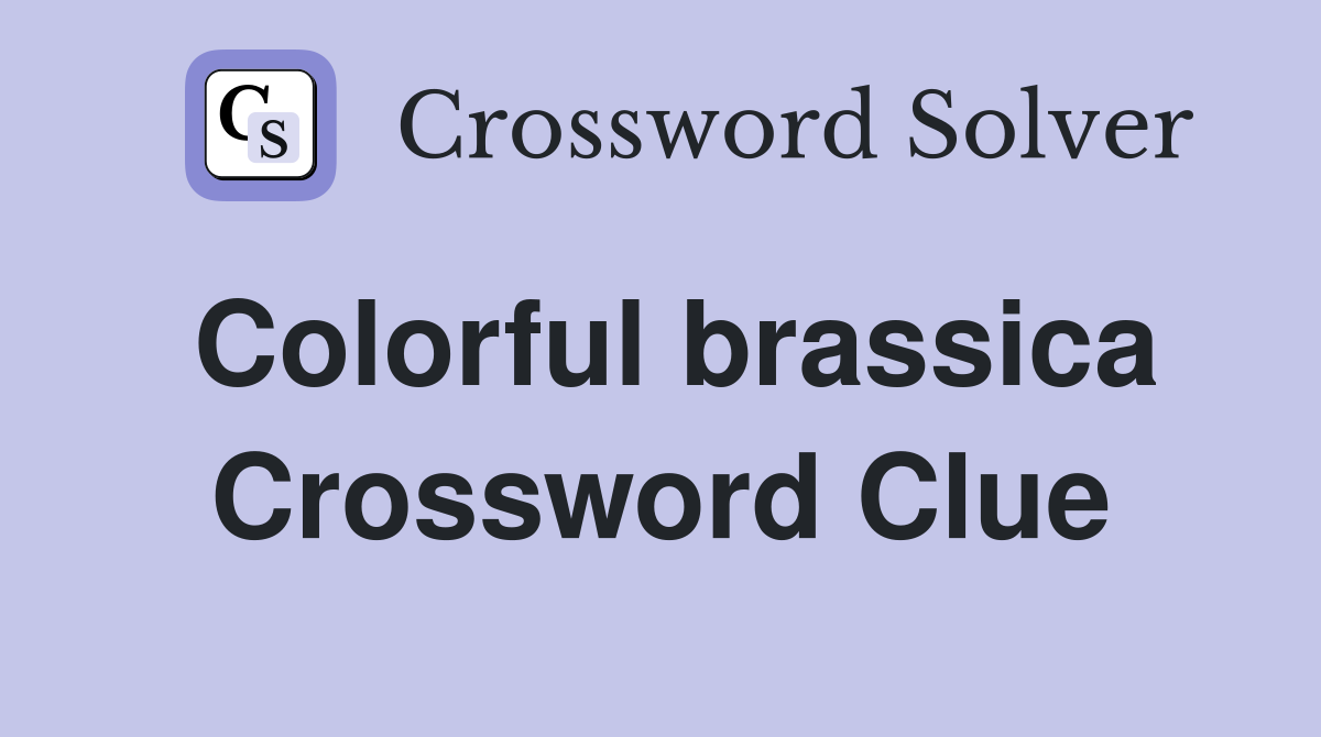 Colorful brassica Crossword Clue