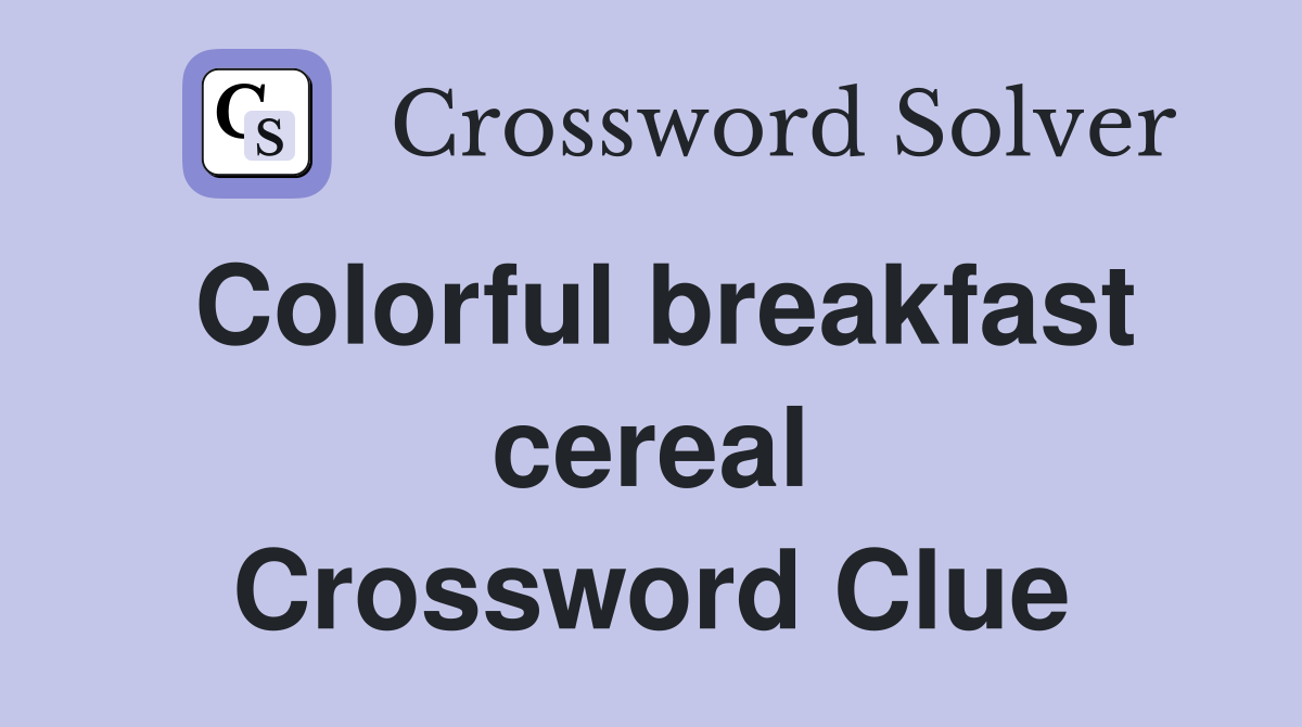 Colorful breakfast cereal Crossword Clue