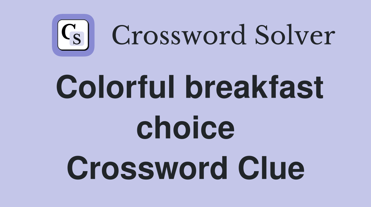 Colorful breakfast choice Crossword Clue