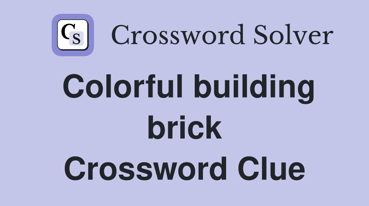 Colorful building brick Crossword Clue