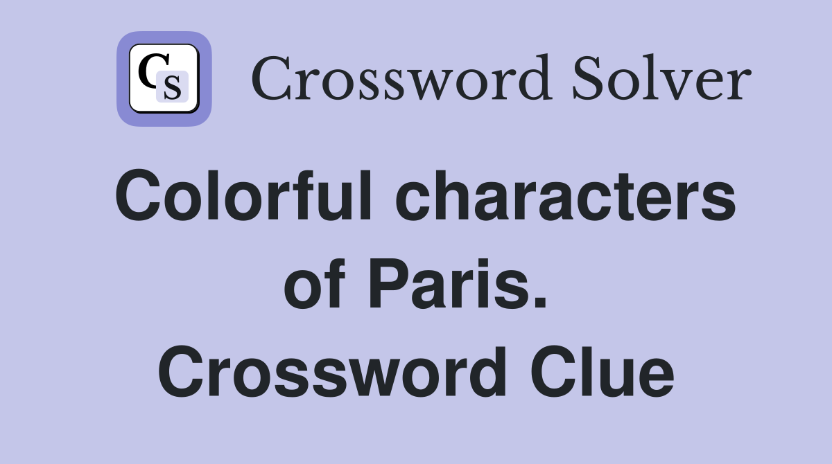 Colorful characters of Paris. Crossword Clue
