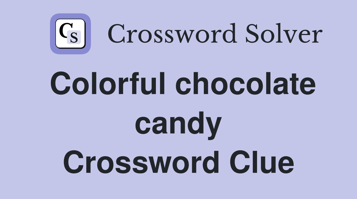 Colorful chocolate candy Crossword Clue