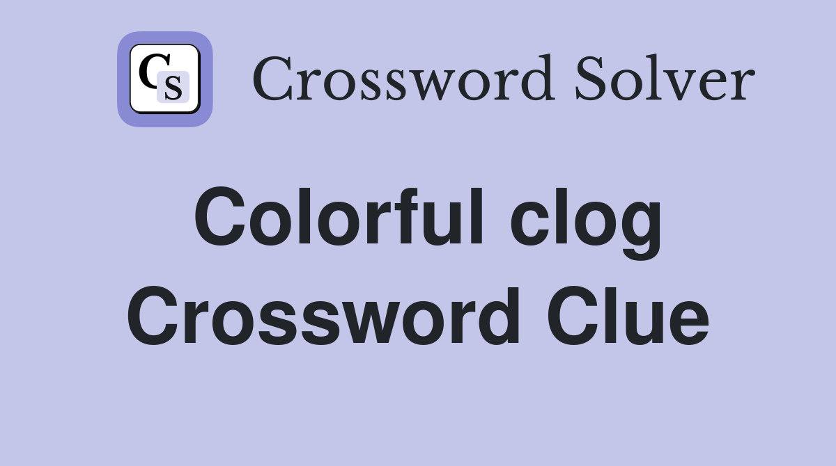 Colorful clog Crossword Clue