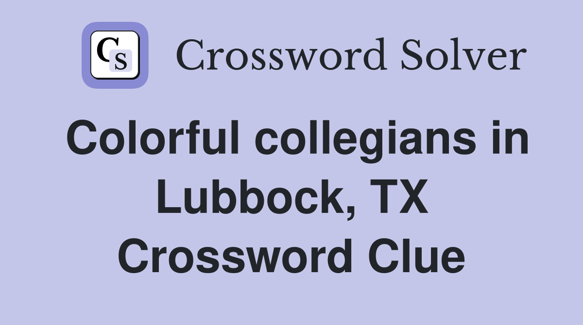Colorful collegians in Lubbock, TX Crossword Clue