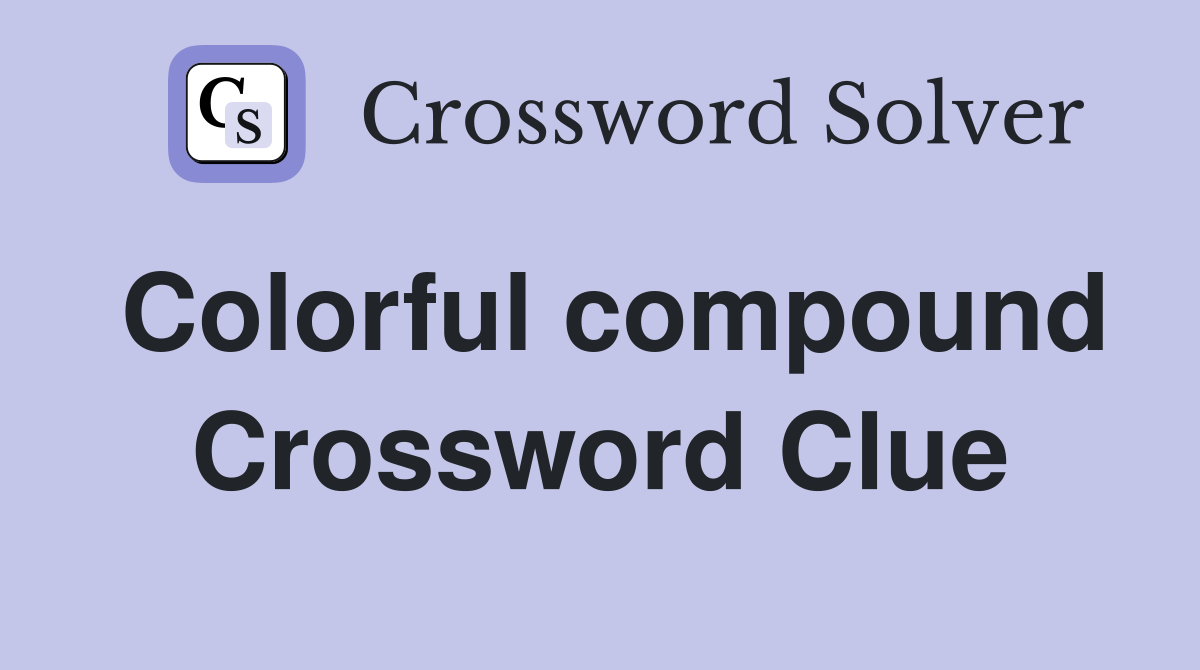 Colorful compound Crossword Clue