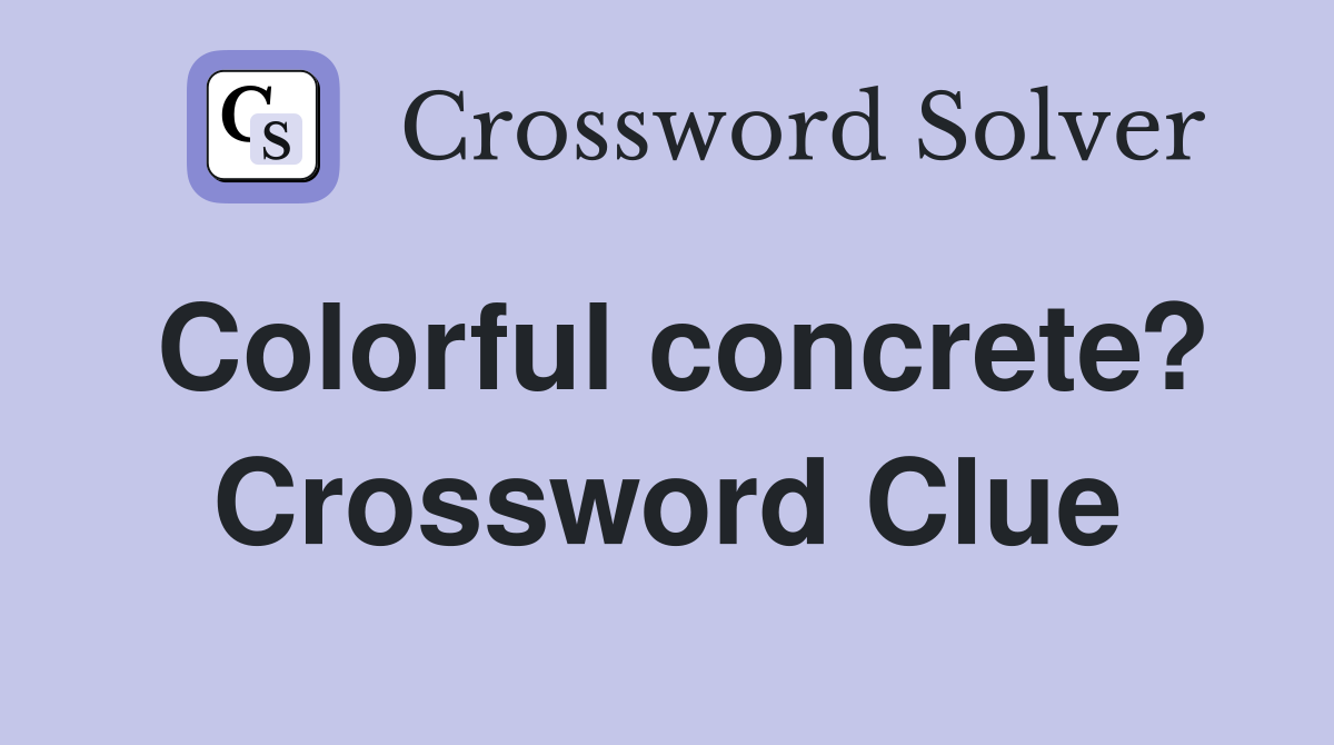 Colorful concrete? Crossword Clue