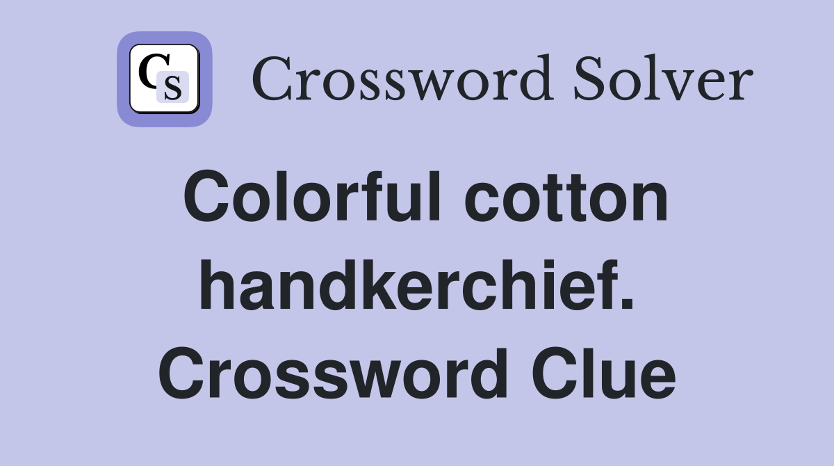 Colorful cotton handkerchief. Crossword Clue