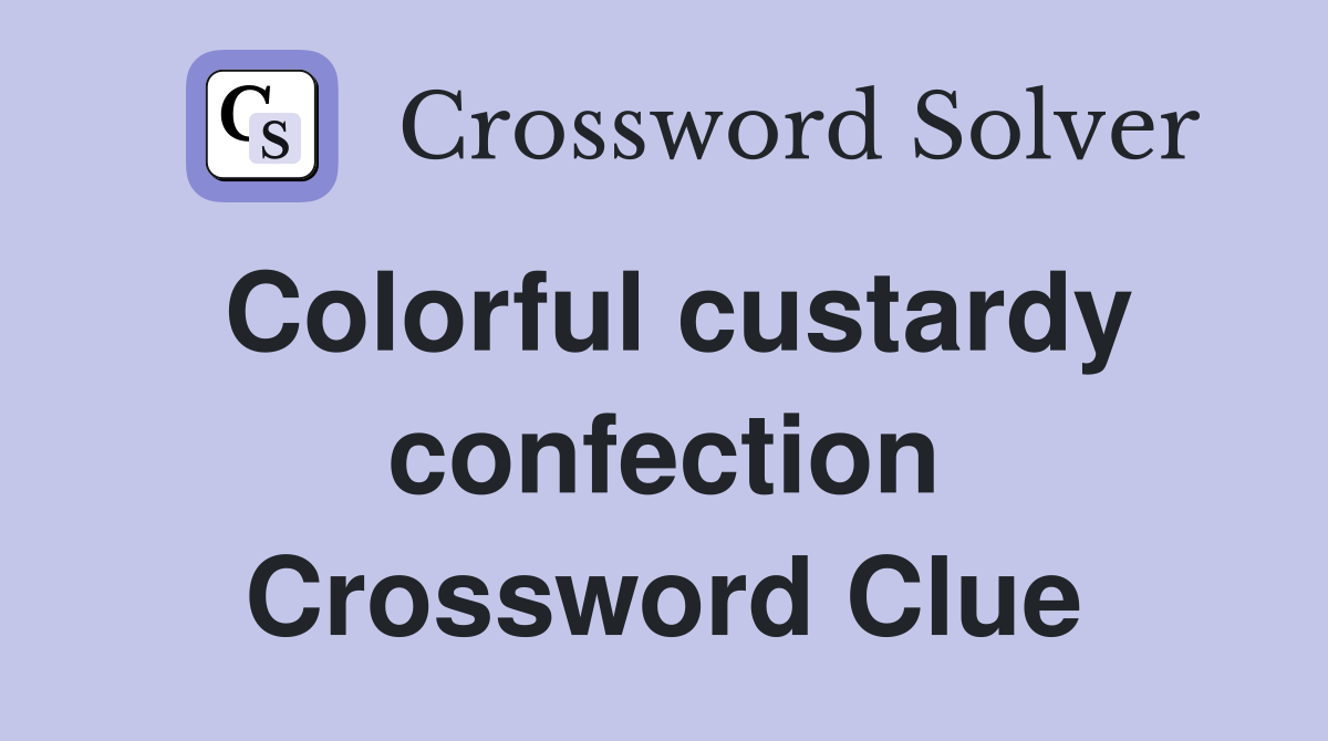 Colorful custardy confection Crossword Clue