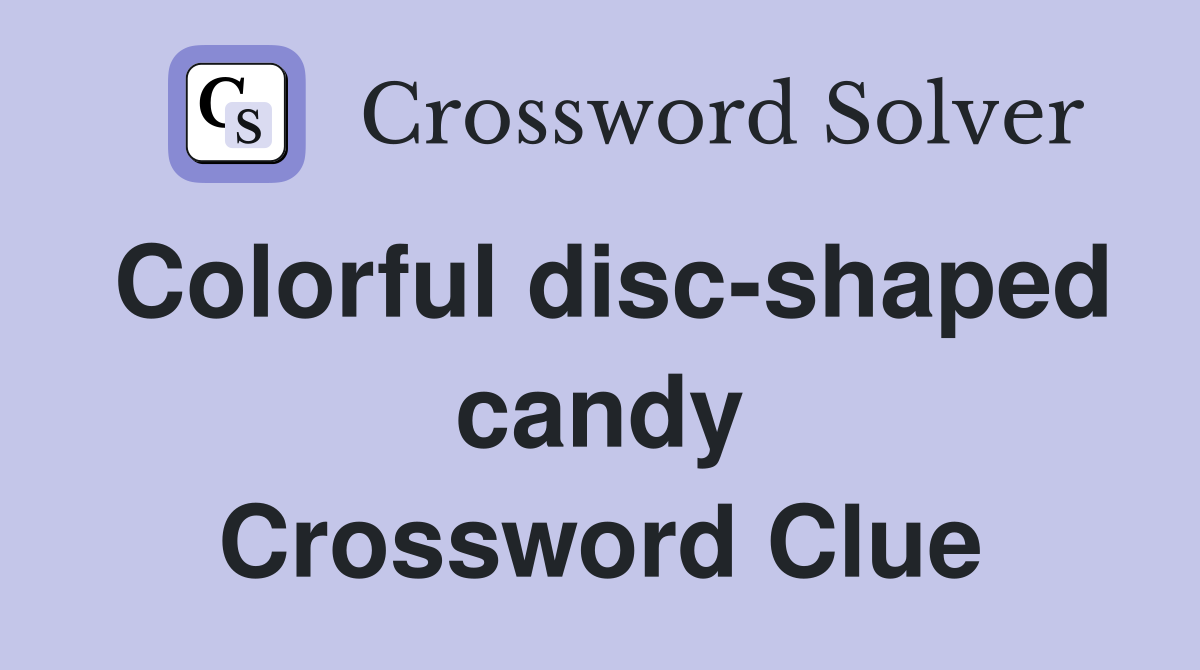 Colorful disc-shaped candy Crossword Clue