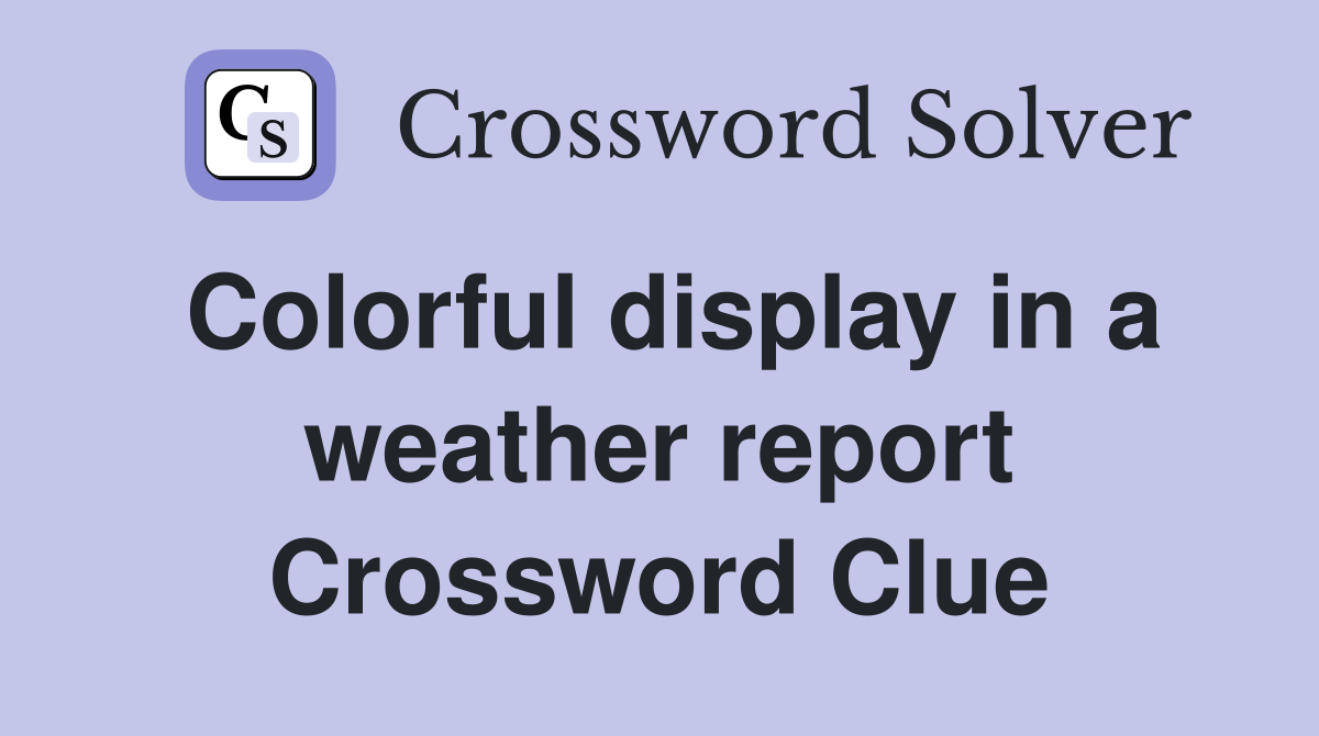 Colorful display in a weather report Crossword Clue