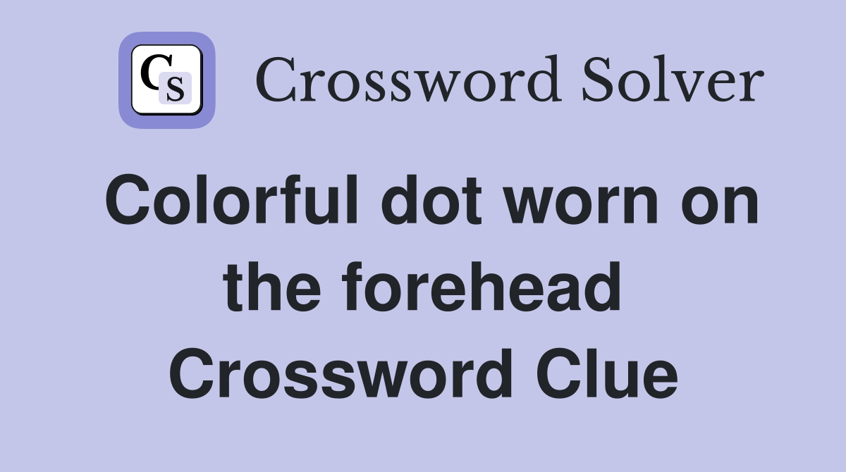 Colorful dot worn on the forehead Crossword Clue