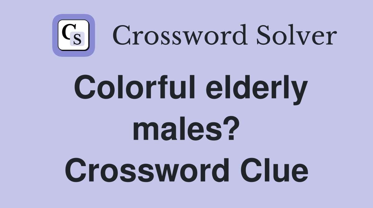 Colorful elderly males? Crossword Clue