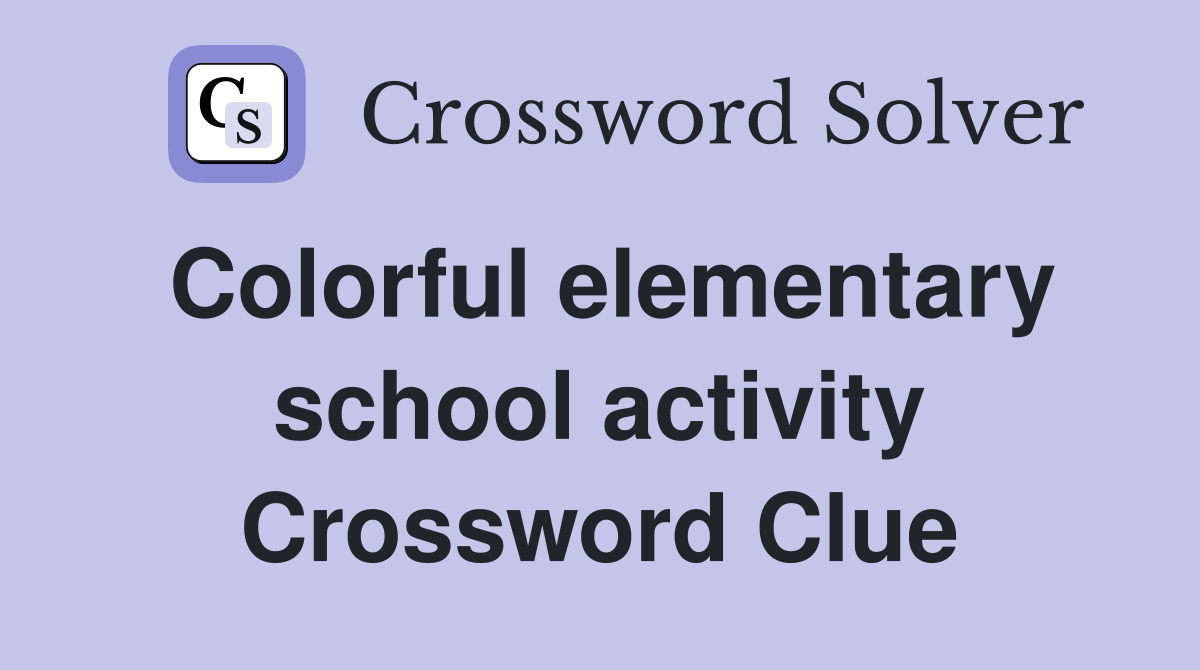 Colorful elementary school activity Crossword Clue