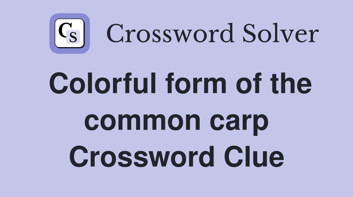 Colorful form of the common carp Crossword Clue