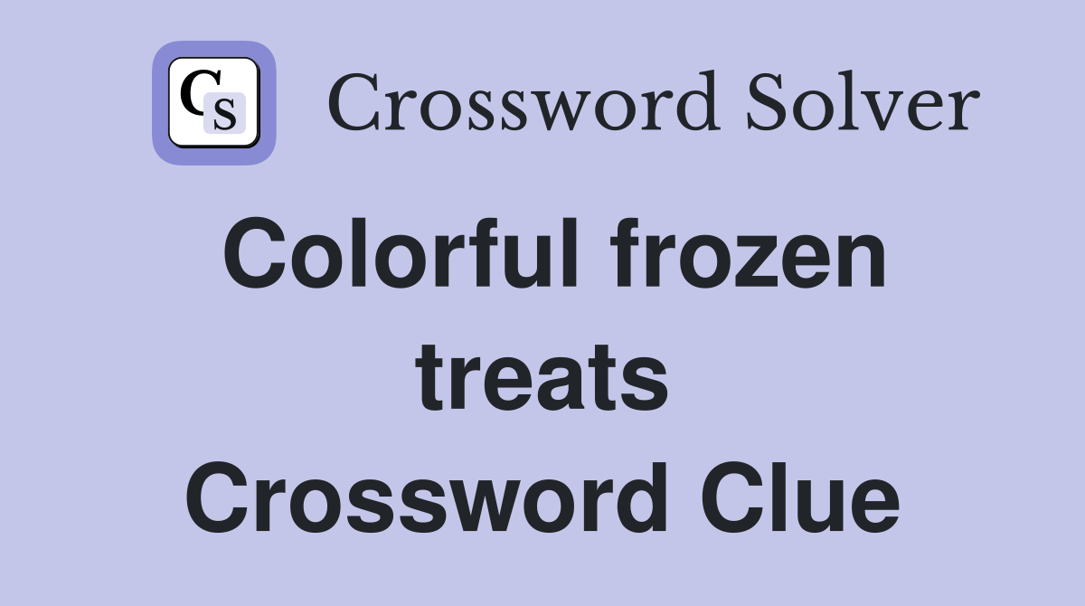Colorful frozen treats Crossword Clue