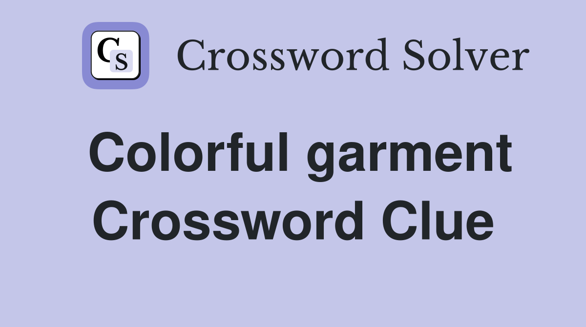 Colorful garment Crossword Clue