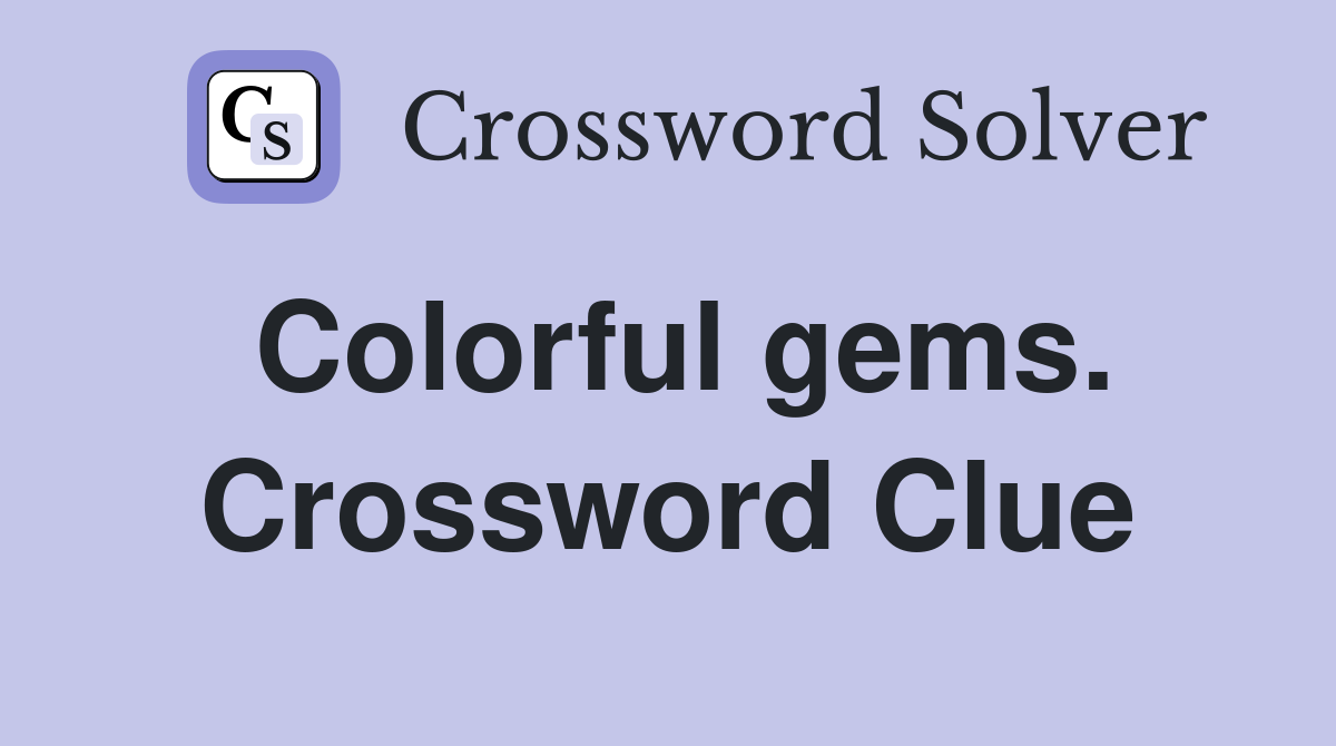 Colorful gems. Crossword Clue