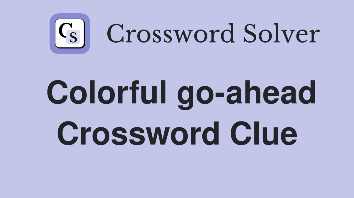 Colorful go-ahead Crossword Clue