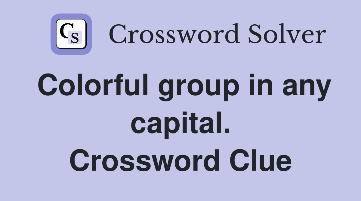 Colorful group in any capital. Crossword Clue