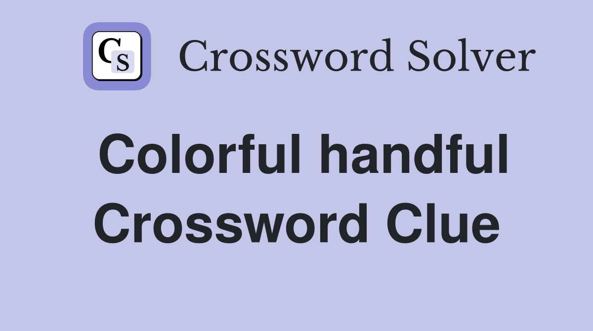 Colorful handful Crossword Clue