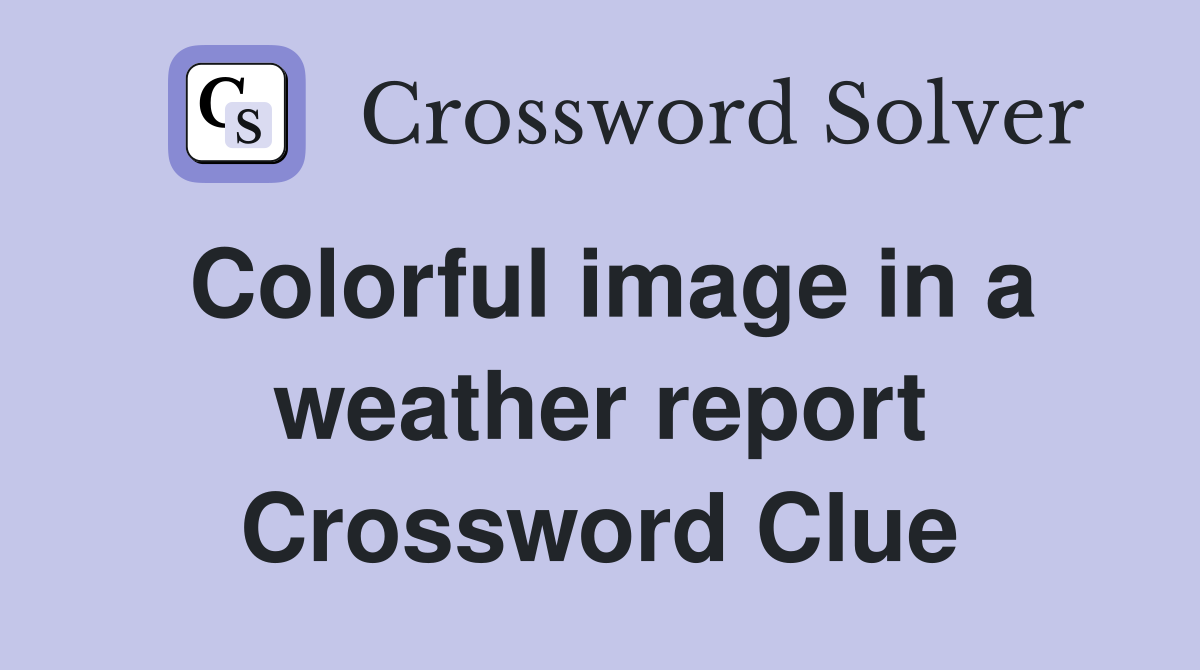 Colorful image in a weather report Crossword Clue
