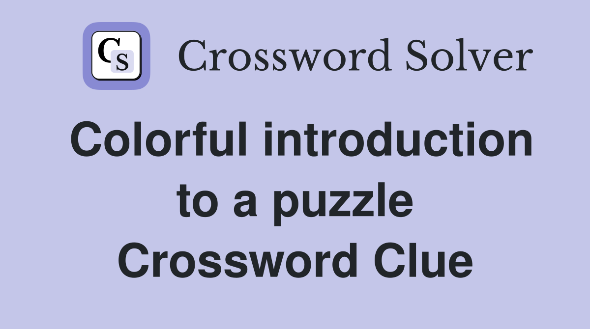 Colorful introduction to a puzzle Crossword Clue