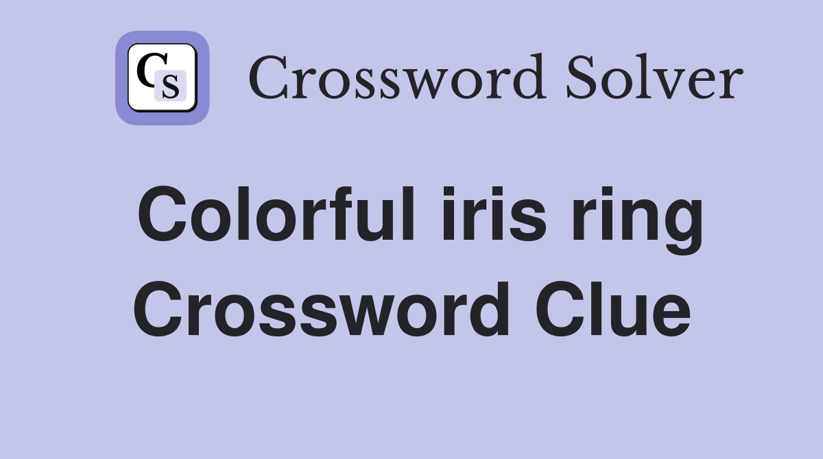 Colorful iris ring Crossword Clue