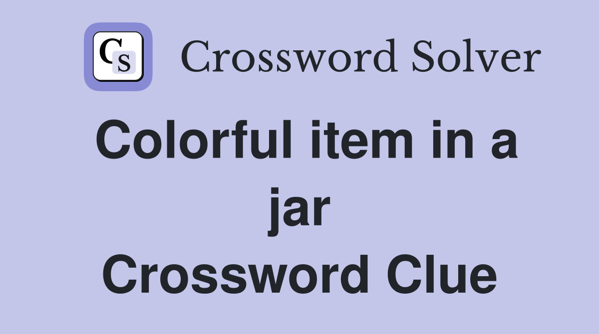 Colorful item in a jar Crossword Clue