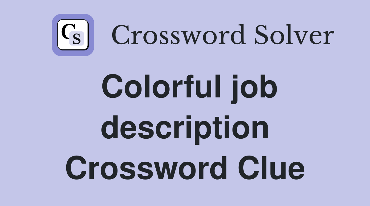 Colorful job description Crossword Clue