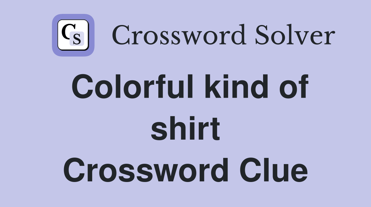 Colorful kind of shirt Crossword Clue