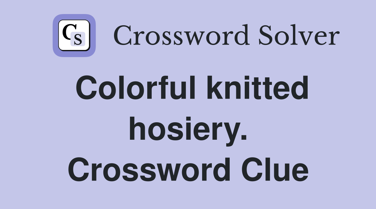 Colorful knitted hosiery. Crossword Clue
