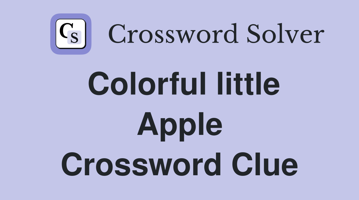 Colorful little Apple Crossword Clue