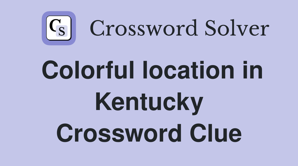Colorful location in Kentucky Crossword Clue
