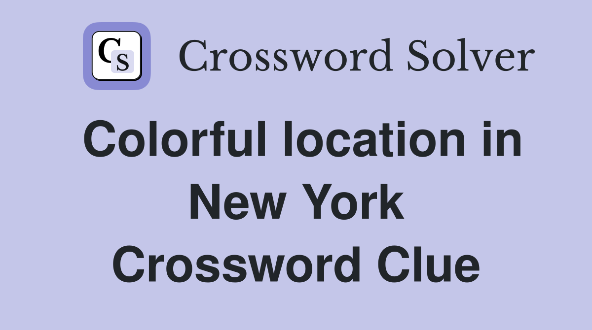 Colorful location in New York Crossword Clue