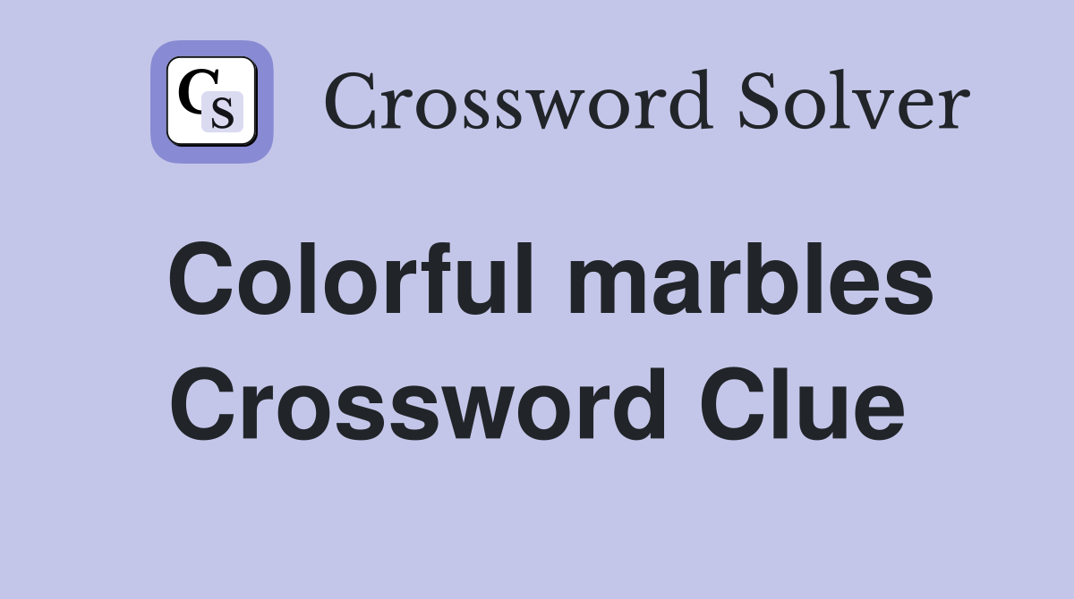 Colorful marbles Crossword Clue