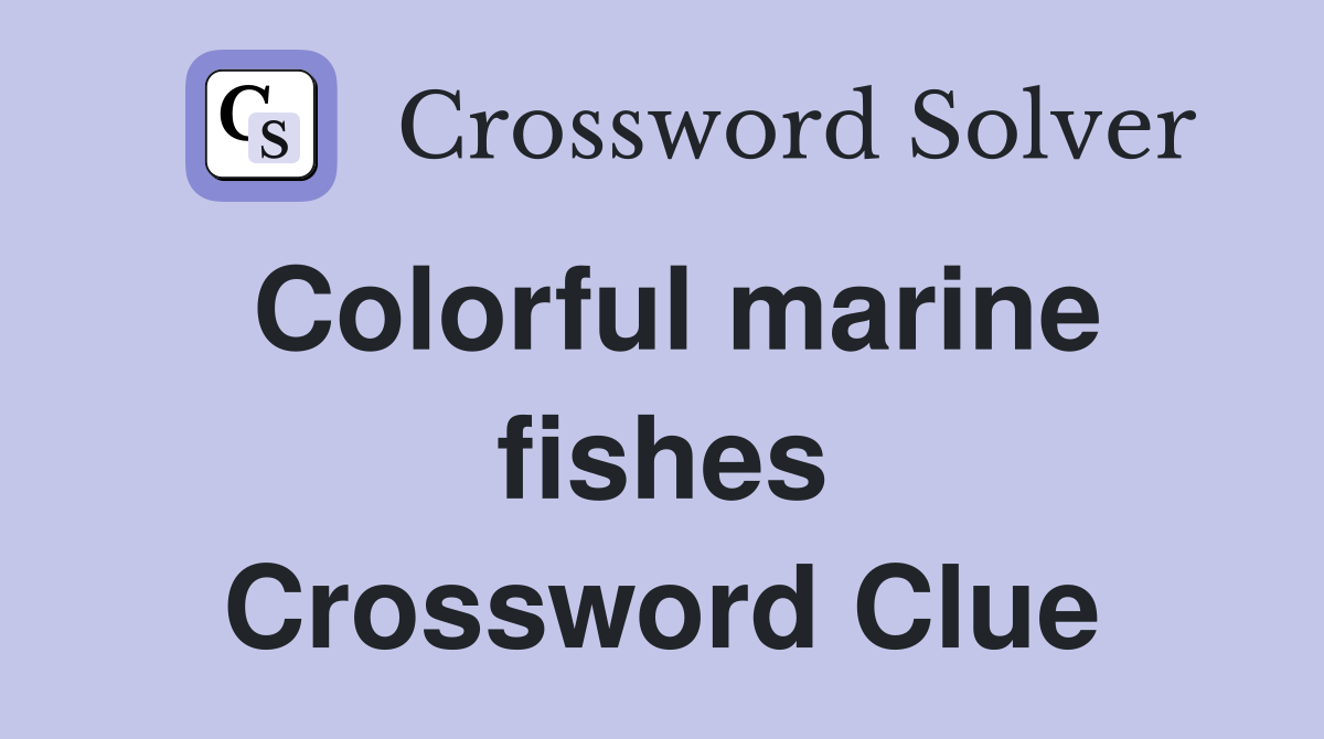 Colorful marine fishes Crossword Clue
