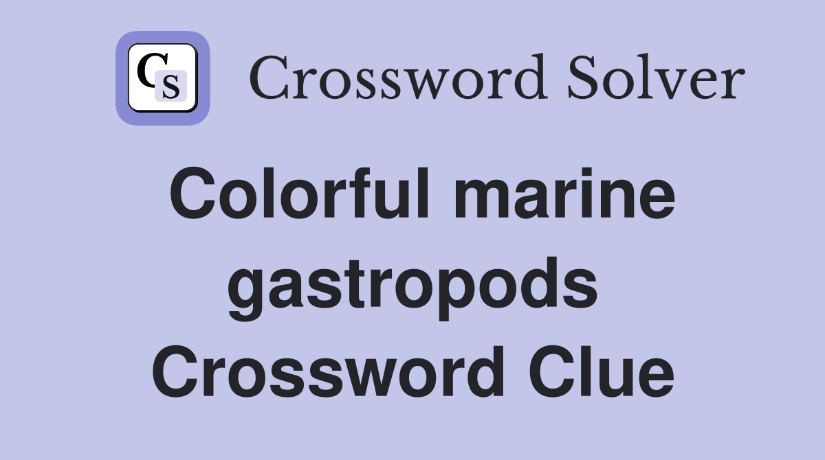 Colorful marine gastropods Crossword Clue