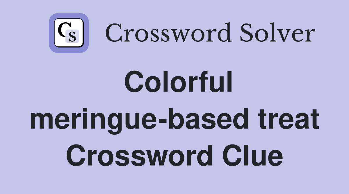 Colorful meringue-based treat Crossword Clue