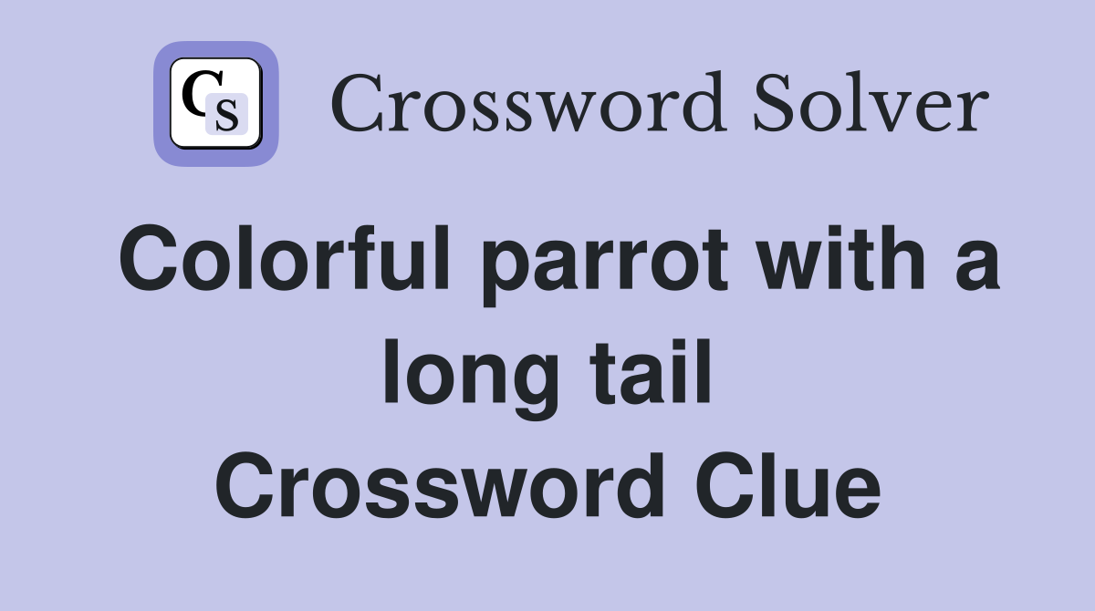 Colorful parrot with a long tail Crossword Clue