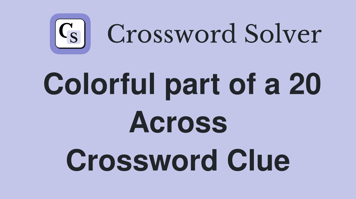Colorful part of a 20 Across Crossword Clue