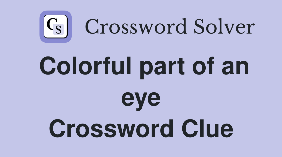 Colorful part of an eye Crossword Clue