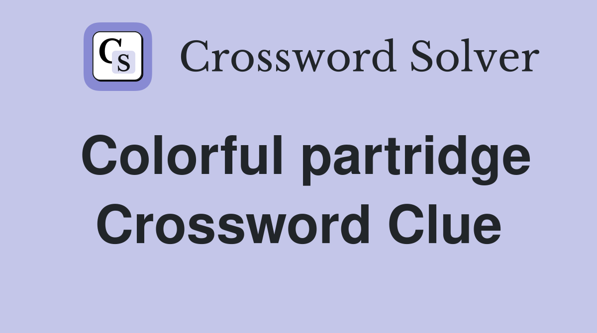 Colorful partridge Crossword Clue