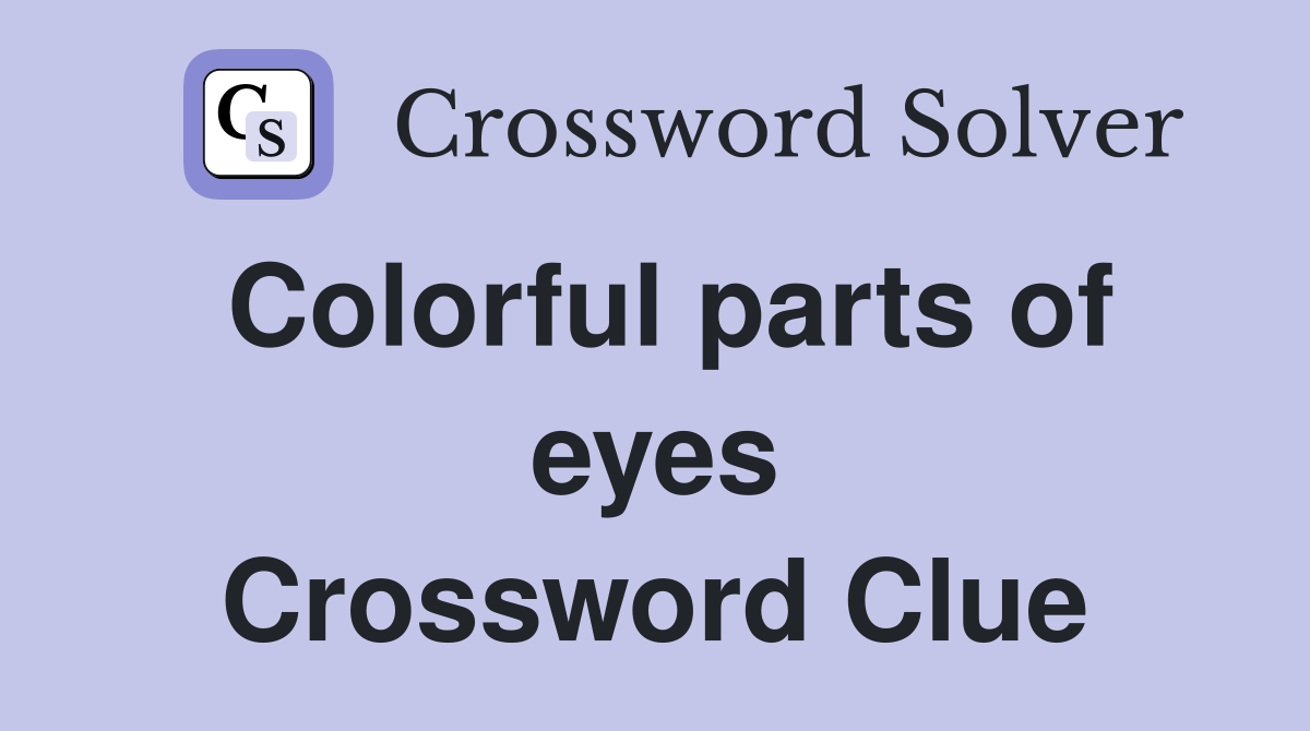Colorful parts of eyes Crossword Clue