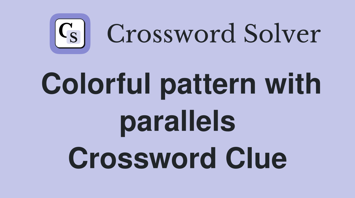 Colorful pattern with parallels Crossword Clue